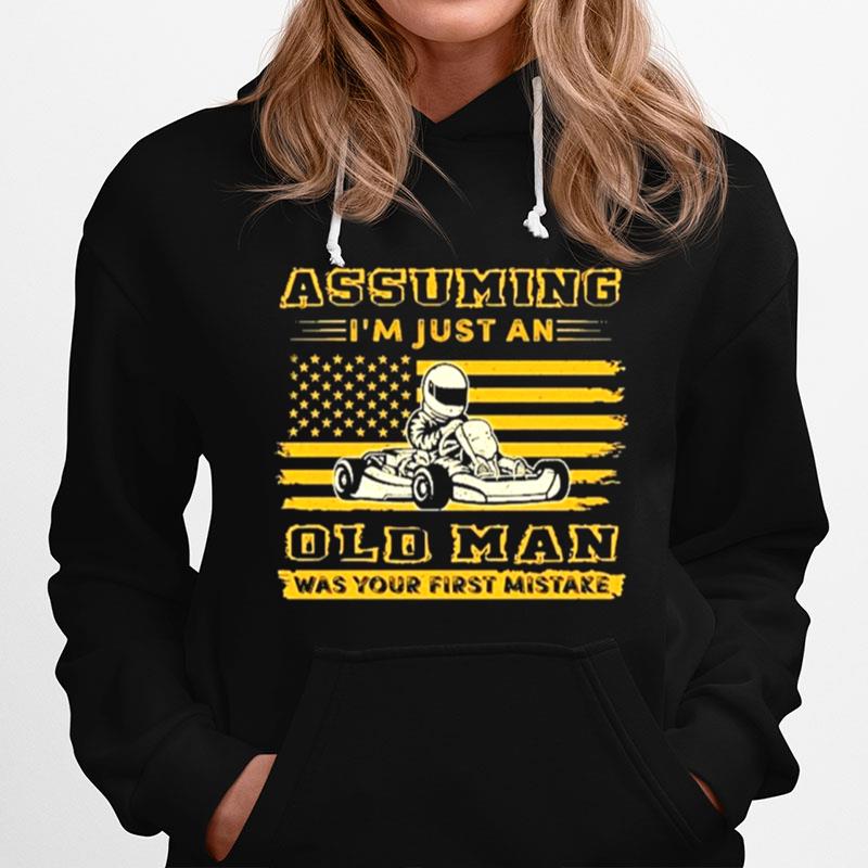 Assuming Im Just An Old Man Was Your First Mistake American Flag Hoodie