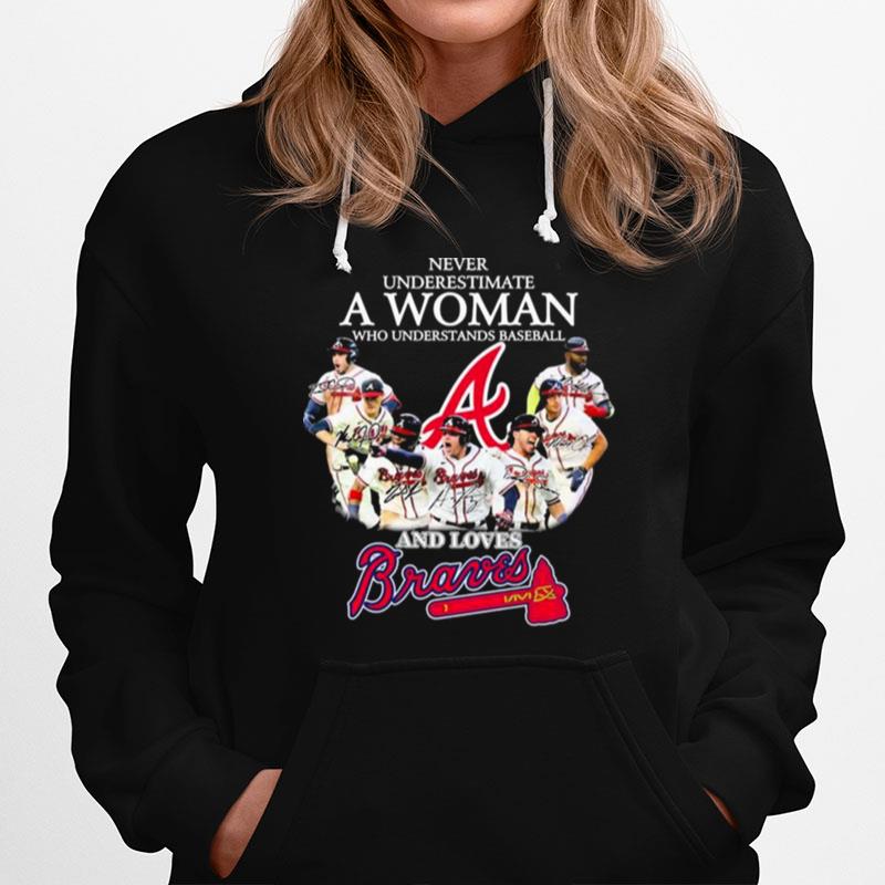 Atlanta Braves Never Underestimate A Woman Who Understands Baseball And Loves Braves Signatures Hoodie