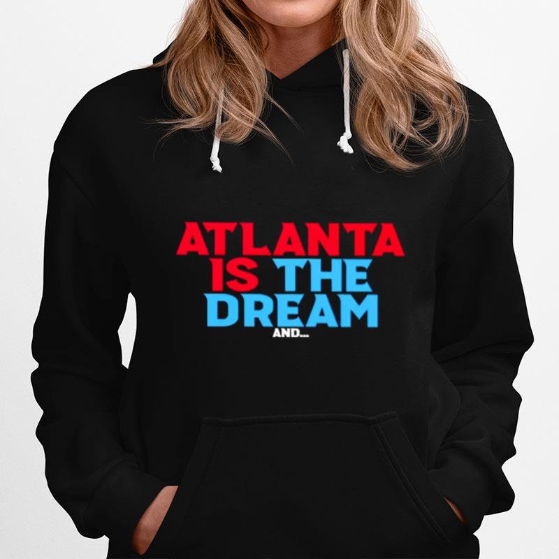 Atlanta Is The Dream And T-Shirt