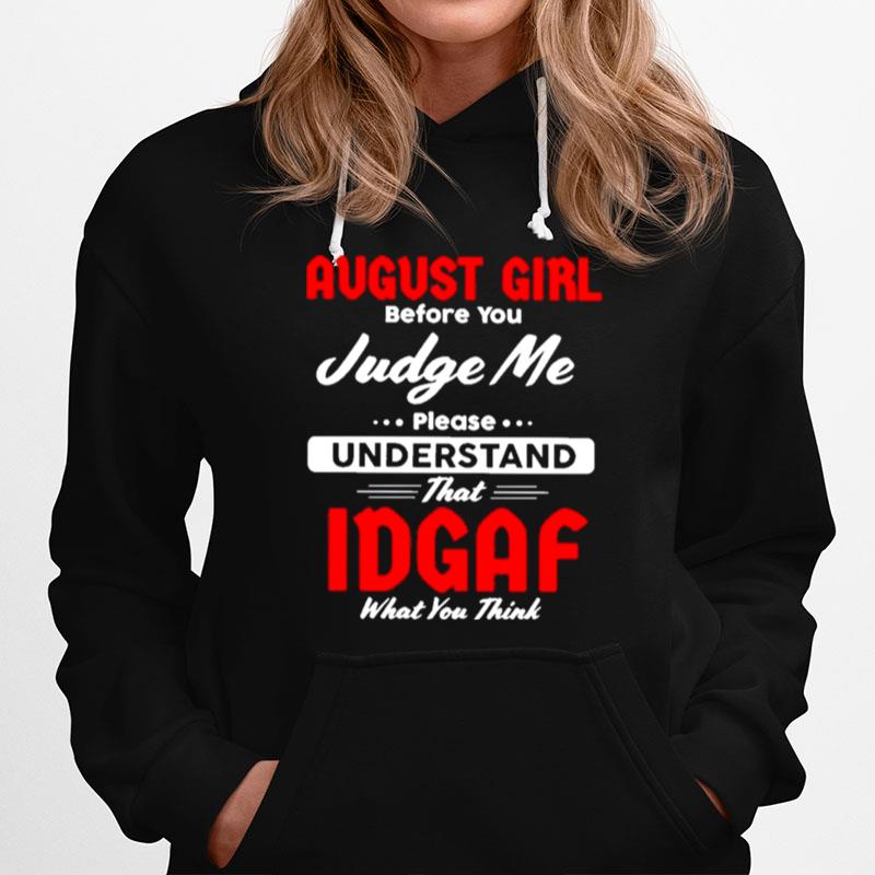 August Girl Before You Judge Me Please Understand That Idgaf What You Think Hoodie