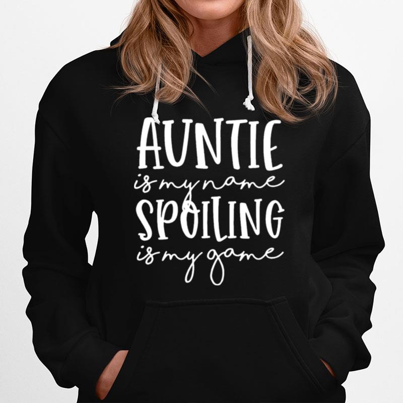 Auntie Is My Name Spoiling Is My Game Funny Aunt Mothers Day Hoodie
