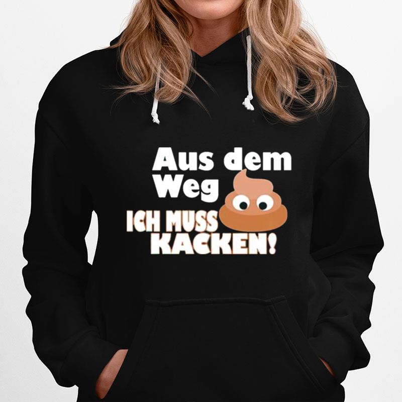 Aus Dem Weg Ich Muss Kacken Hoodie