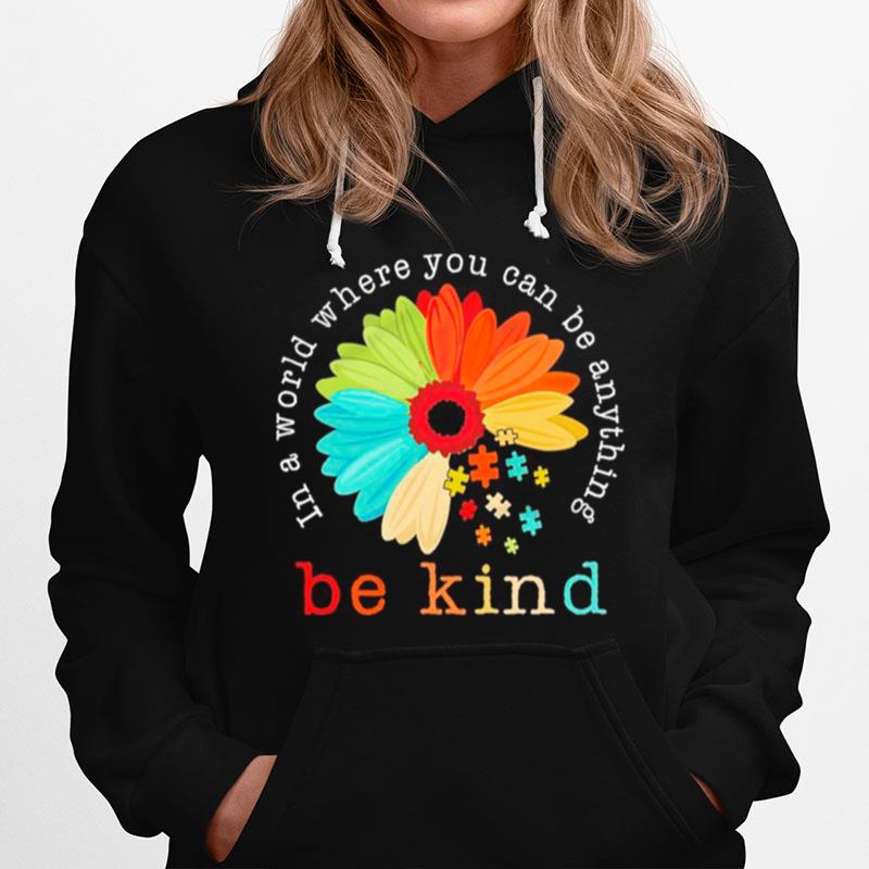Autism Be Kind In A World Where You Can Be Anything Sunflower Hoodie