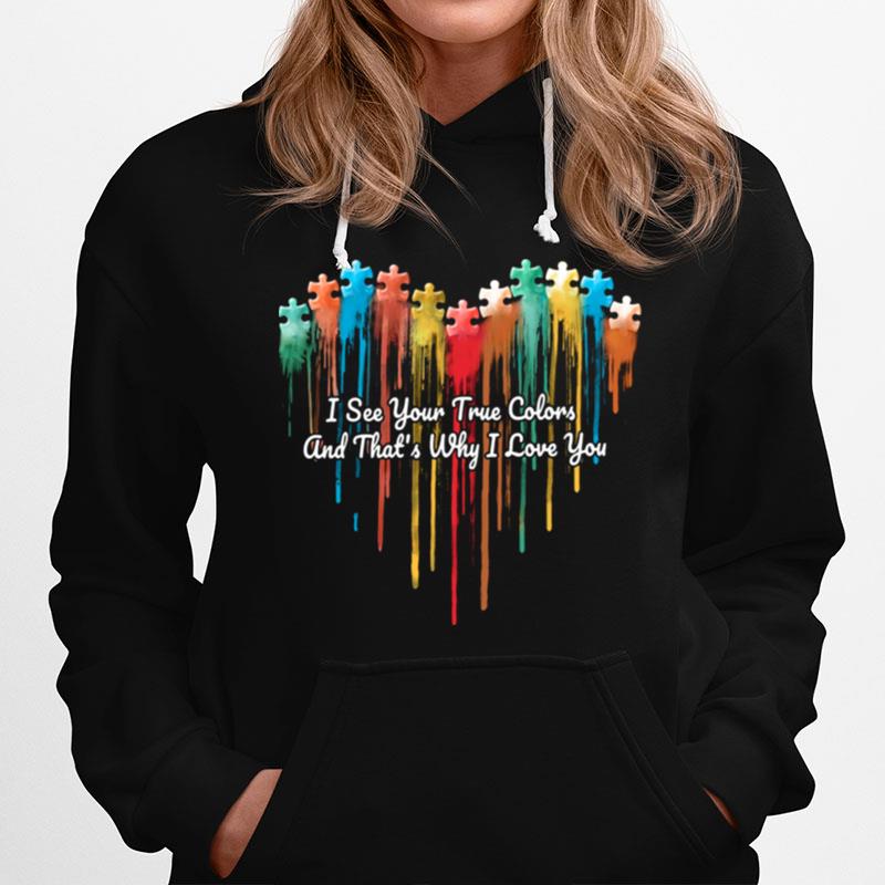 Autism Heart I See Your True Colors And Thats Why I Love You Hoodie