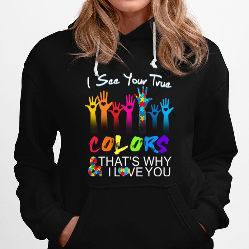 Autism I See Your True Colors Thats Why I Love You Hoodie