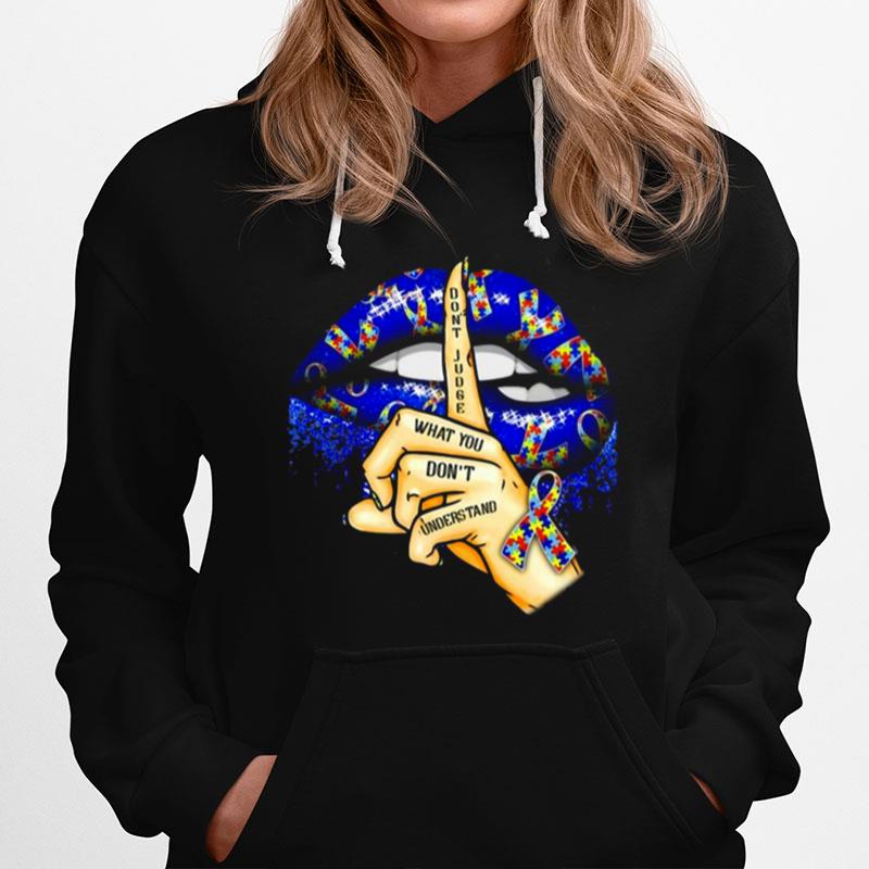 Autism Lip Dont Judge What You Dont Understand Hoodie