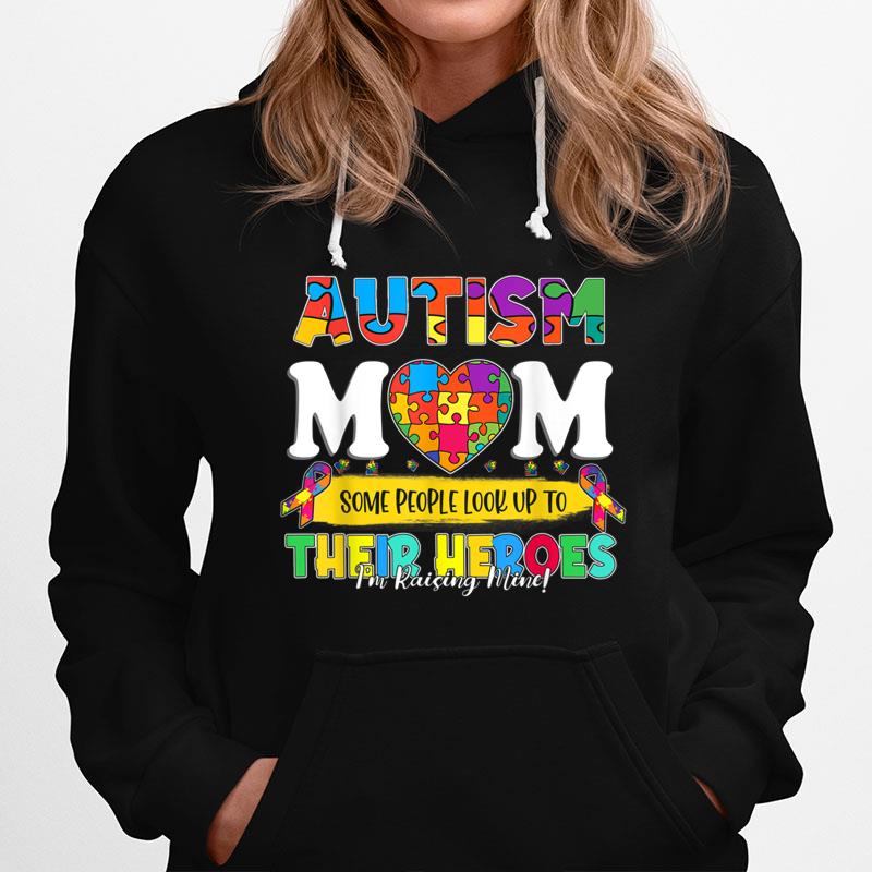 Autism Mom Some People Look Up To Their Heroes Autism Hoodie