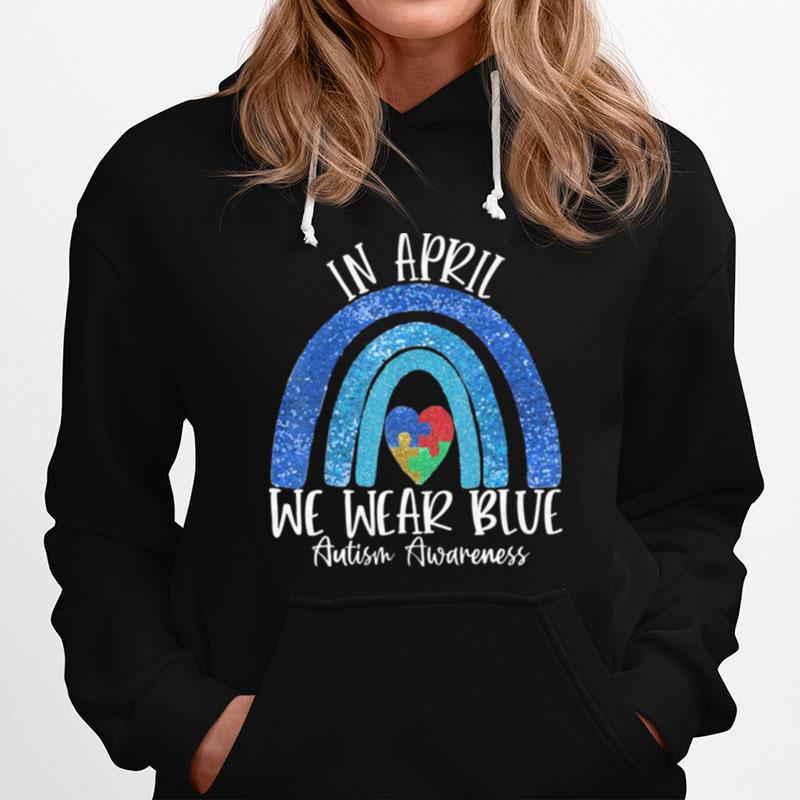 Autism Rainbow In April We Wear Blue Autism Awareness Month Hoodie
