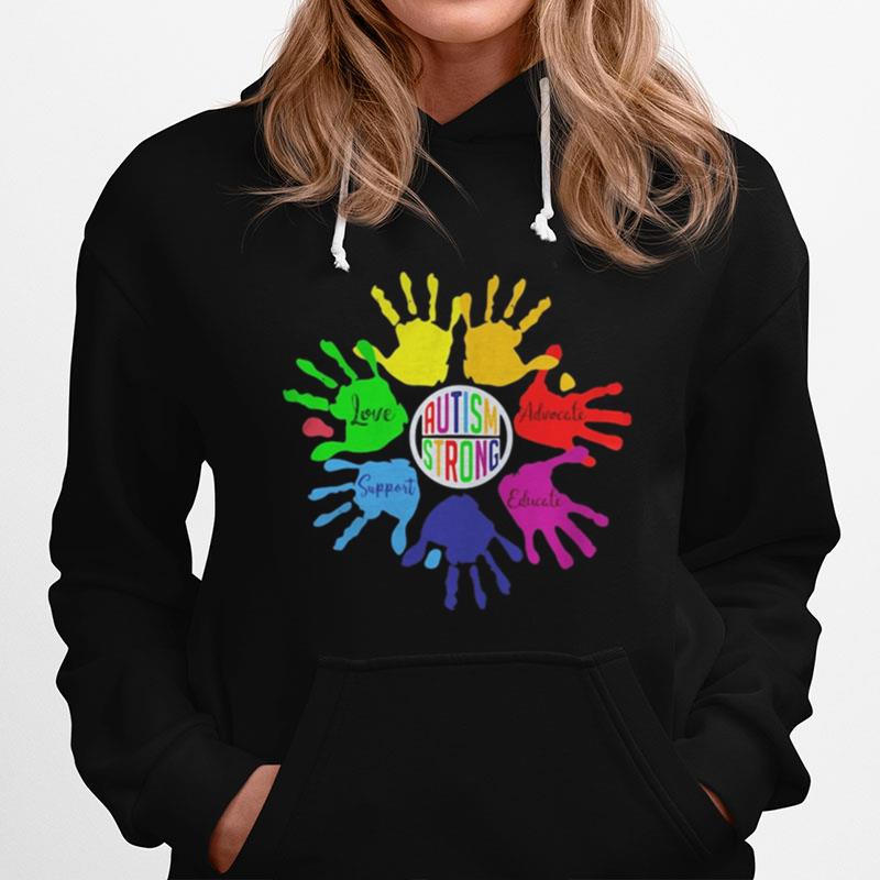 Autism Strong Love Support Educate Advocate Hoodie