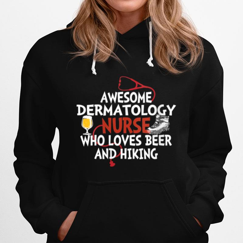 Awesome Dermatology Nurse Who Loves Beer And Hiking T-Shirt