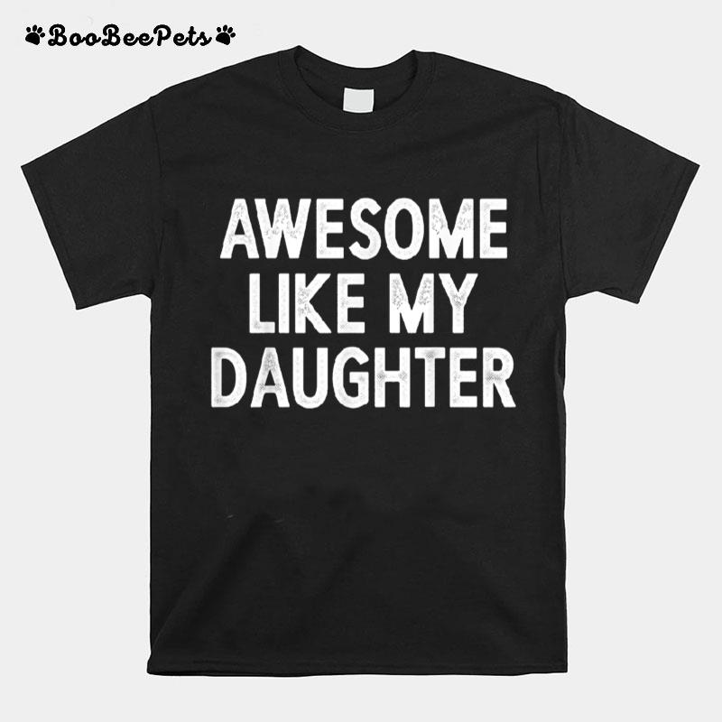 Awesome Like My Daughter Gifts Men Funny Fathers Day Dad T-Shirt