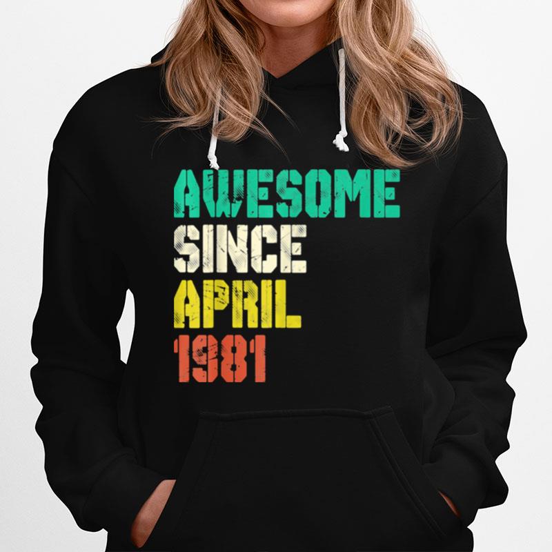 Awesome Since April 1981 40 Years Old 40Th Birthday Decor Hoodie