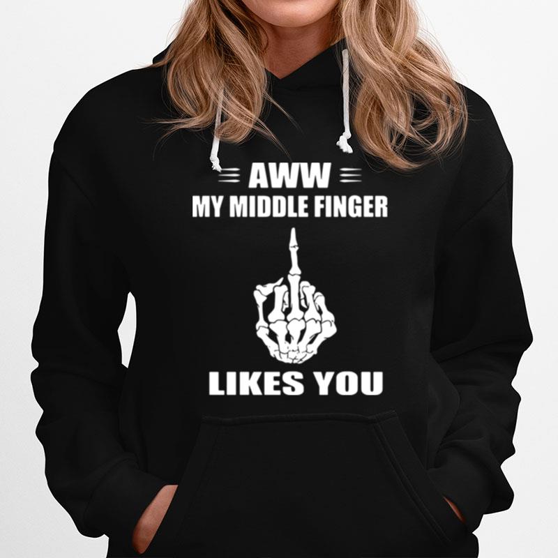 Aww My Middle Finger Likes You Hoodie