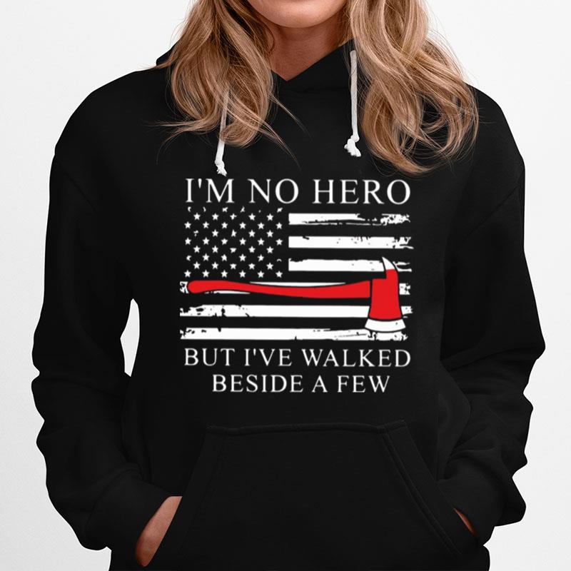 Axe American Flag Im Not Hero But Ive Walked Beside A Few Hoodie