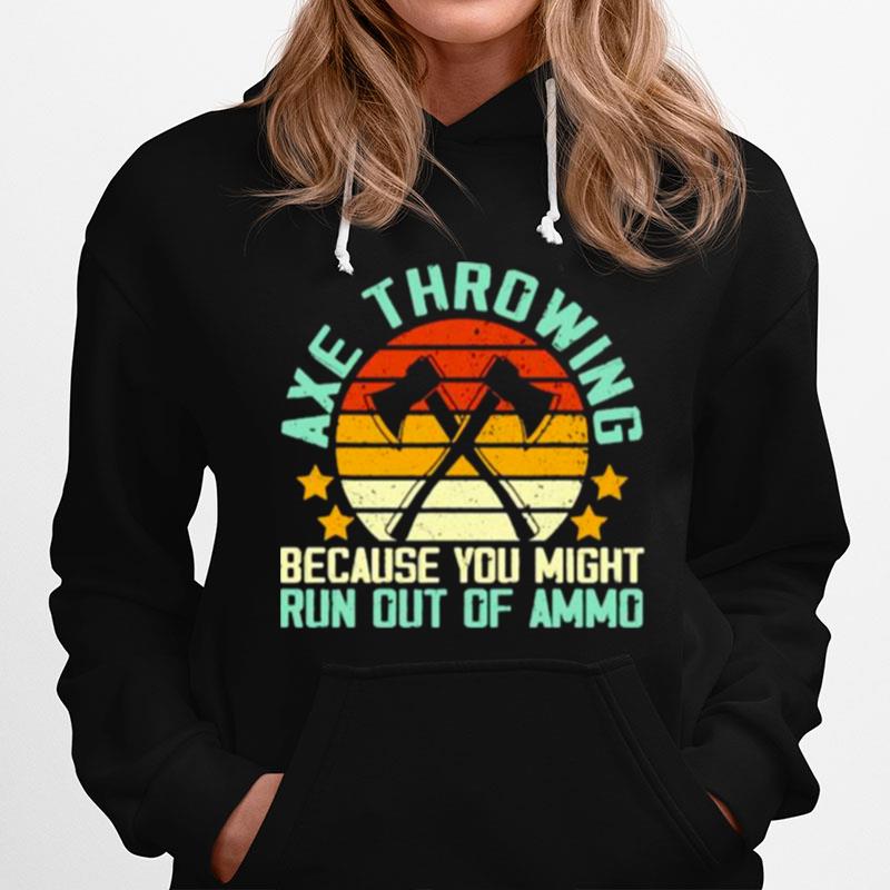 Axe Throwing Because You Might Run Out Of Ammo Vintage Hoodie