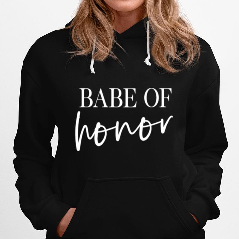 Babe Of Honor Maid Of Honor Matching Bridesmaid Bachelorette Hoodie