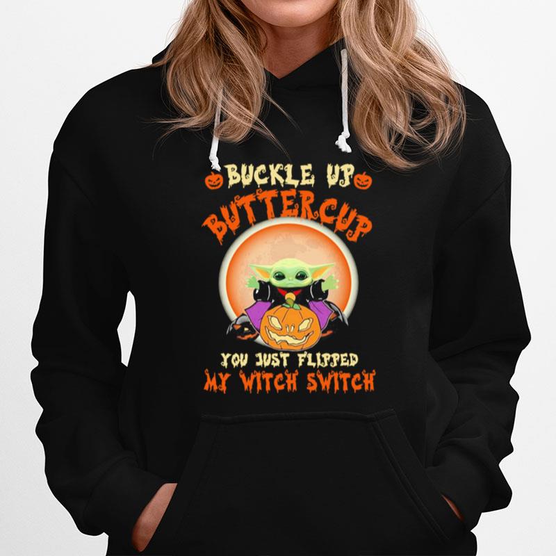 Baby Yoda Halloween Buckle Up Buttercup You Just Flipped My Witch Switch Hoodie