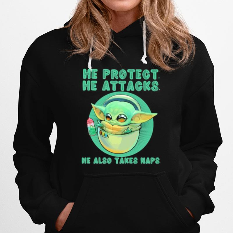 Baby Yoda He Protect He Attacks He Also Takes Naps Hoodie