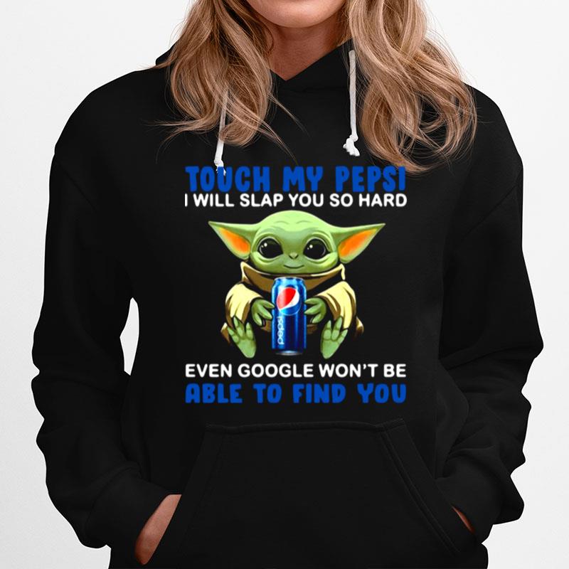 Baby Yoda Hug Pepsi Touch My Pepsi I Will Slap You So Hard Even Google Wont Be Able To Find You Hoodie