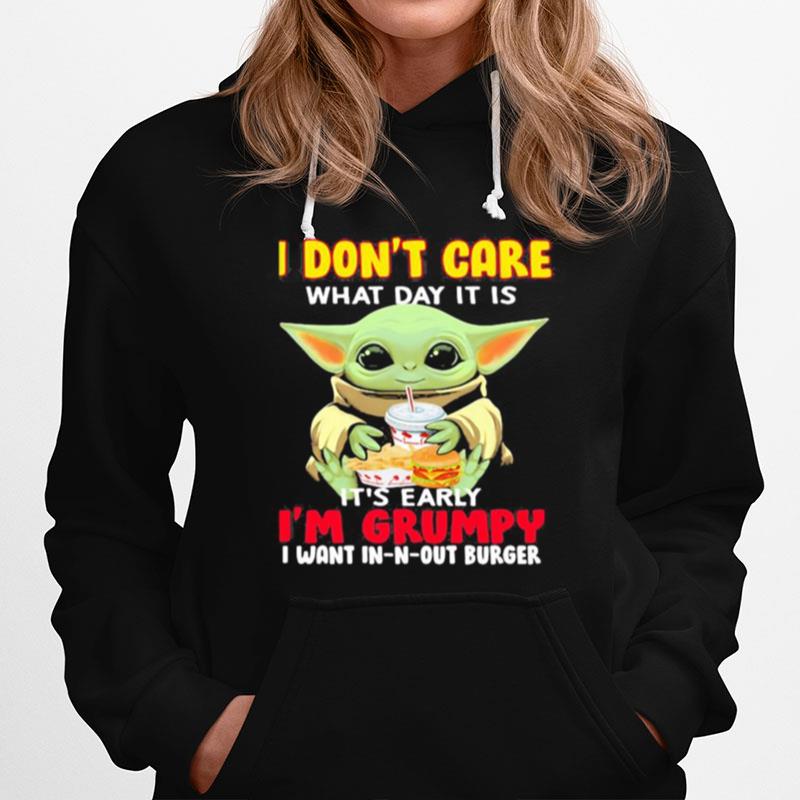 Baby Yoda I Dont Care What Day It Is Its Early Im Grumpy I Want In N Out Burger Hoodie