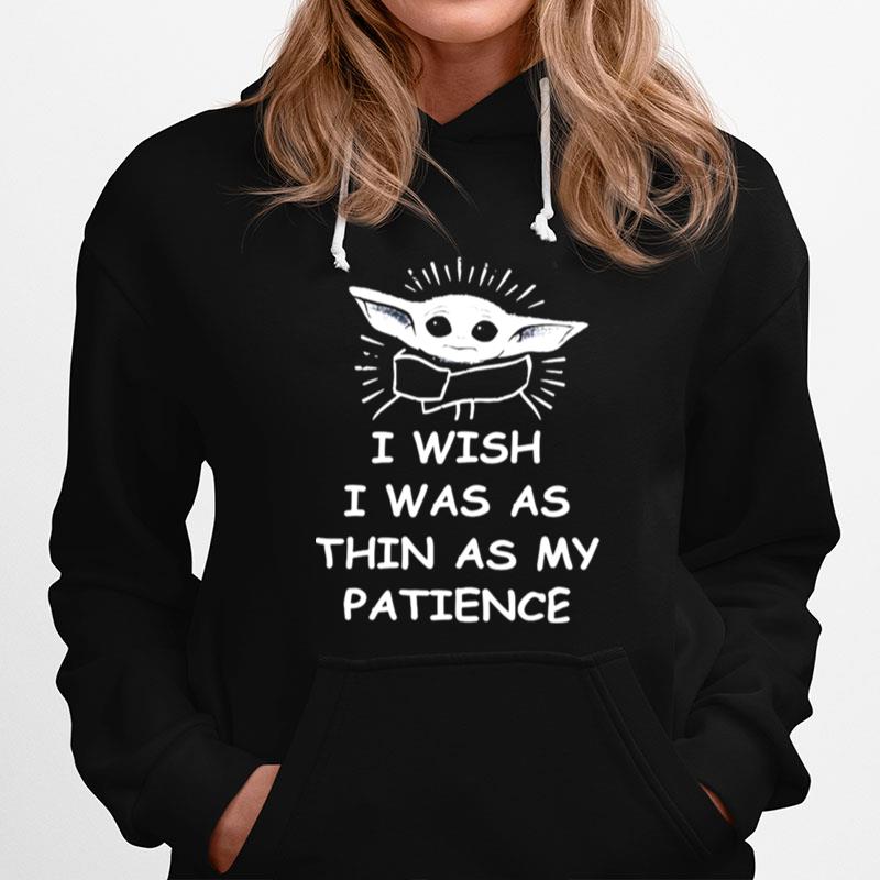 Baby Yoda I Wish I Was As Thin As My Patience Hoodie