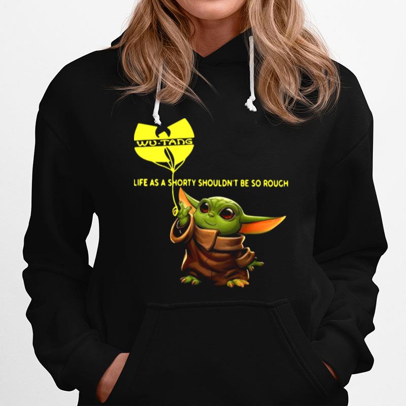 Baby Yoda Life As A Shorty Shouldnt Be So Rough Wu Tang Clan Hoodie