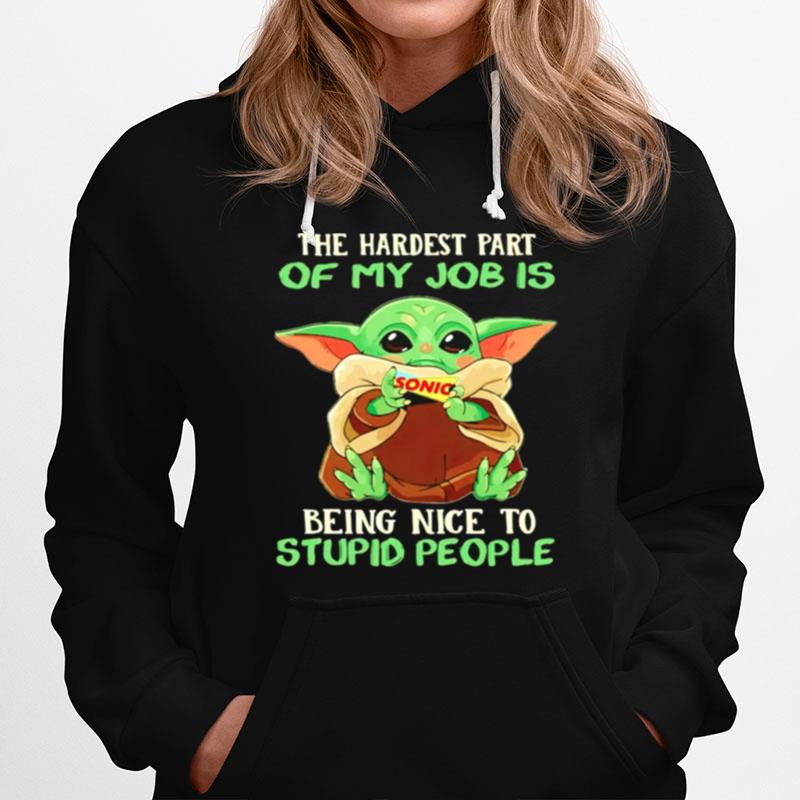 Baby Yoda Sonic The Hardest Part Of My Job Is Being Nice To Stupid People Hoodie