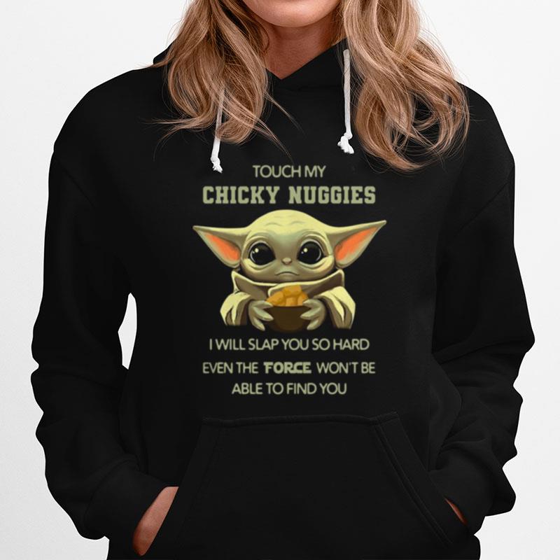 Baby Yoda Touch My Chicky Nuggies I Will Slap You So Hard Even Google Wont Be Able To Find You Hoodie