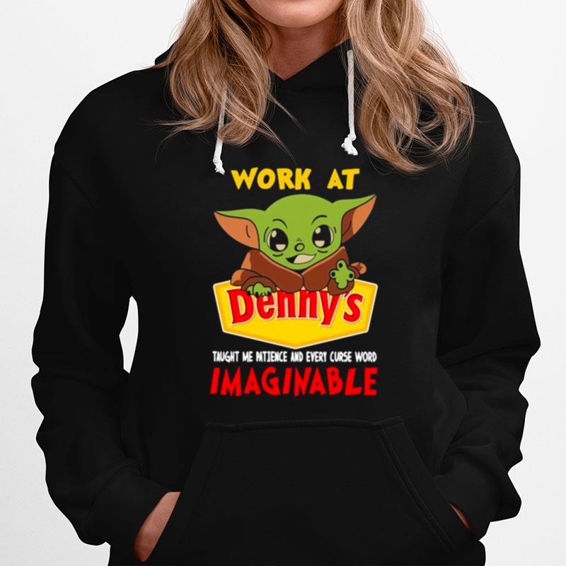 Baby Yoda Work At Dennys Taught Me Patience And Every Curse Word Imaginable Hoodie