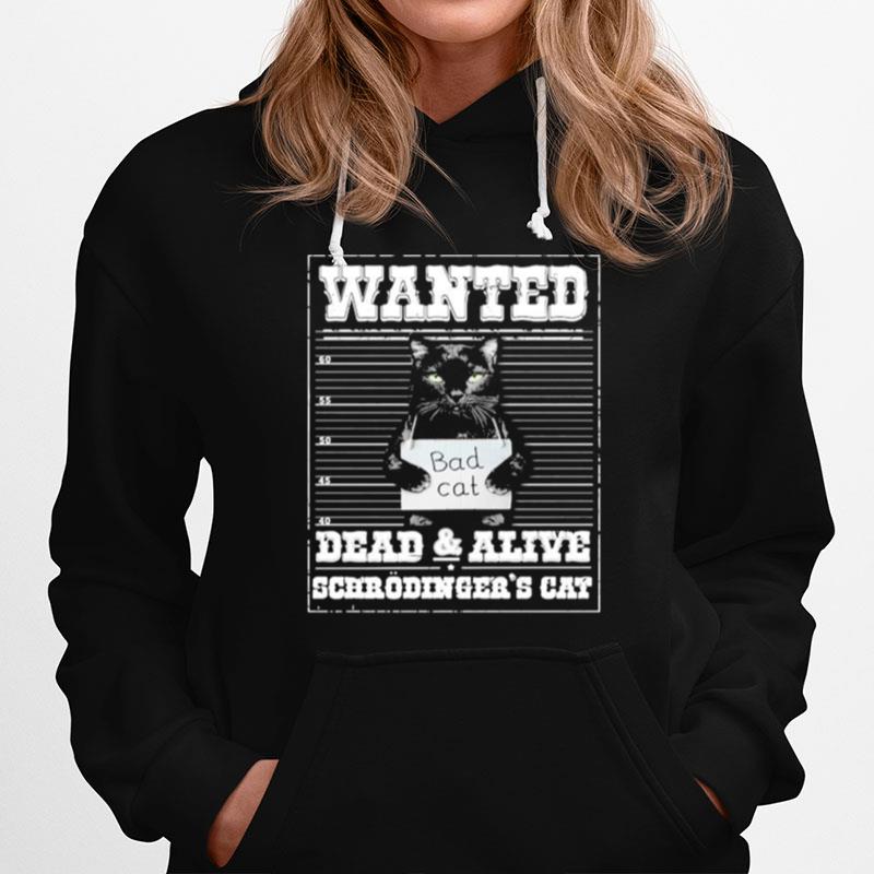 Bad Cat Wanted Dead And Alive Scerodinger'S Cat Hoodie