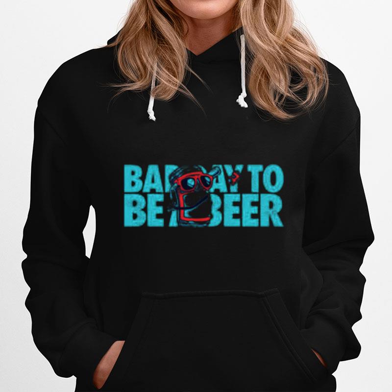 Bad Day To Be A Beer Hoodie