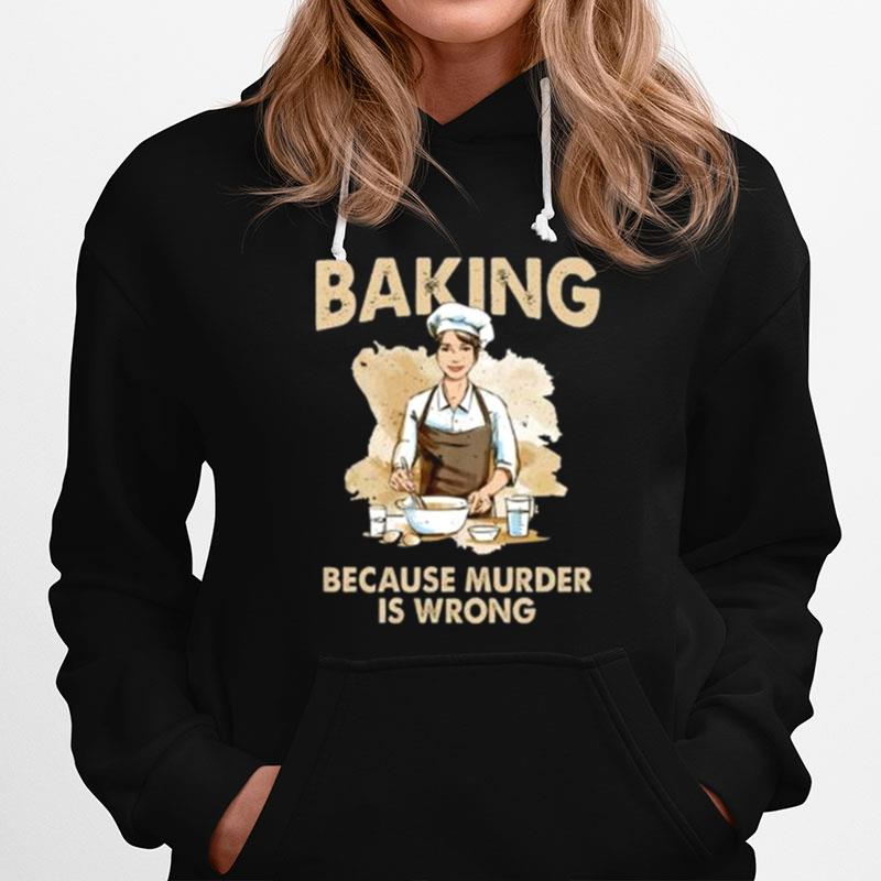 Baking Because Murder Is Wrong - Pastry Chef Cookie Baker Hoodie