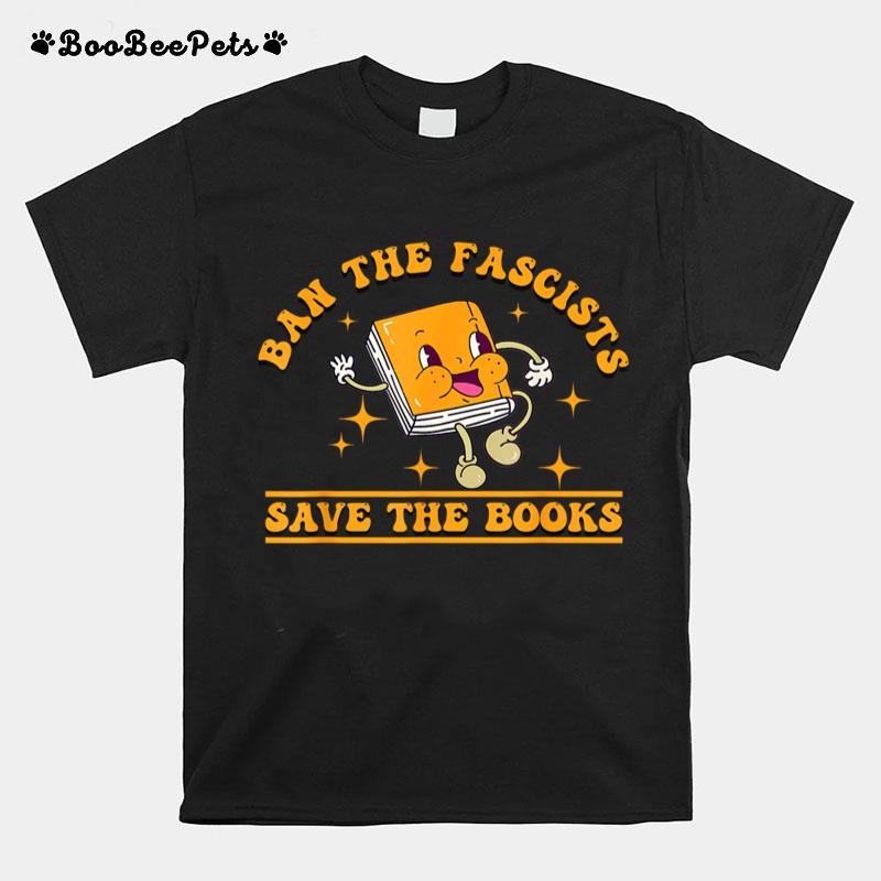 Ban The Fascists Save The Book Funny Book Lover T-Shirt