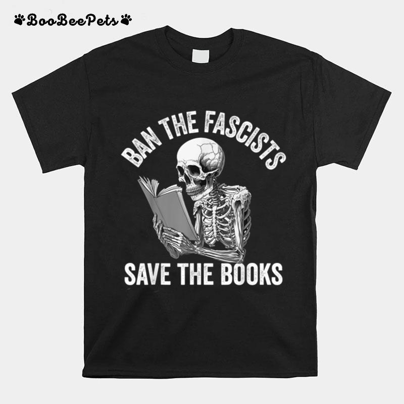 Ban The Fascists Save The Books Funny Book Lover Worm Nerd T-Shirt