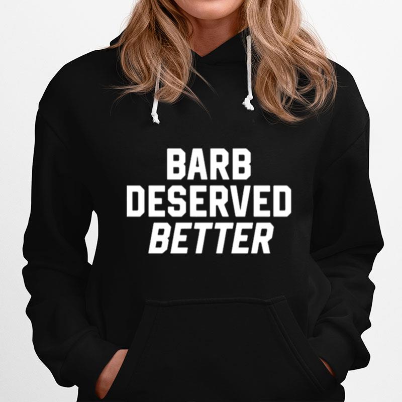 Barb Deserved Better Hoodie