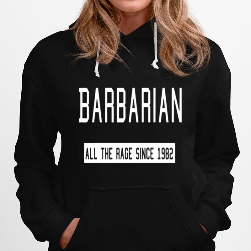 Barbarian All The Rage Since 1982 Hoodie