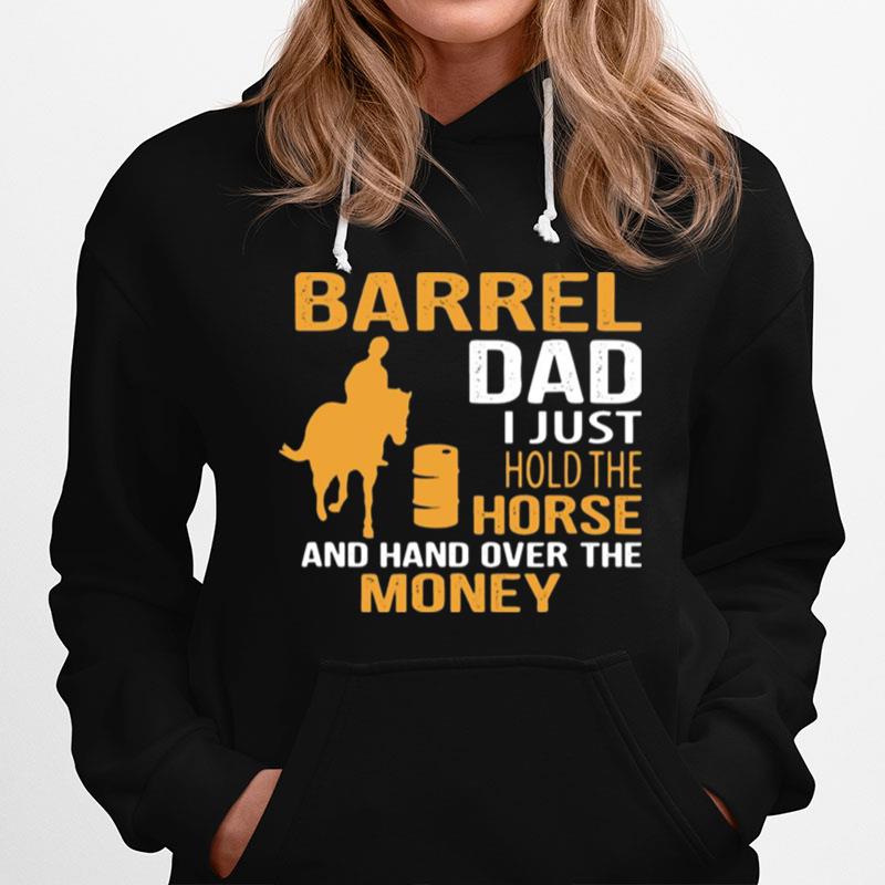 Barrel Dad I Just Hold The Horse And Hand Over The Money Hoodie