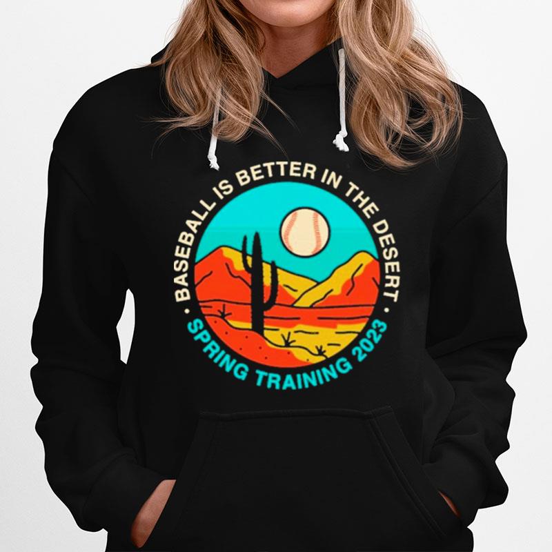 Baseball Is Better In The Desert Spring Training 2023 Hoodie