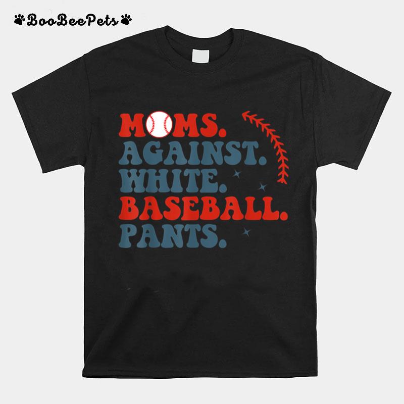 Baseball Mom Moms Against White Baseball Pants T-Shirt