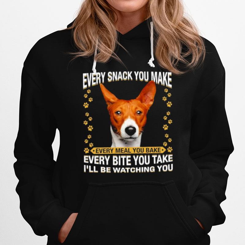 Basenji Every Snack You Make Every Meal You Bake Every Bite You Take Ill Be Watching You Hoodie