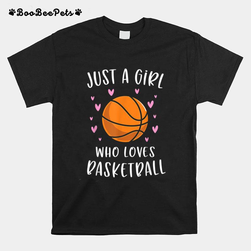 Basketball Shirt For Girls Just A Girl Who Loves Basketball T-Shirt