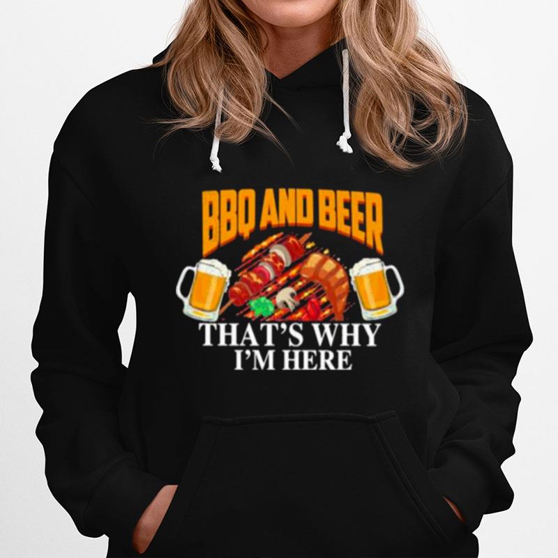 Bbq And Beer Thats Why Im Here Hoodie