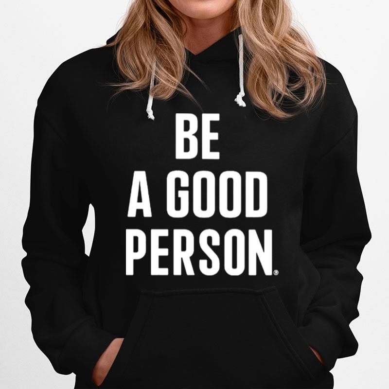 Be A Good Person Hoodie