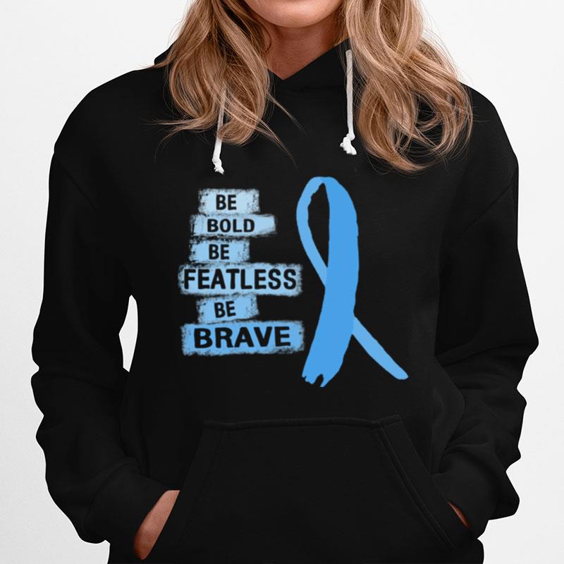 Be Bold Be Featless Be Brave Prostate Cancer Awareness Light Blue Ribbon Warrior Hope Cure T-Shirt