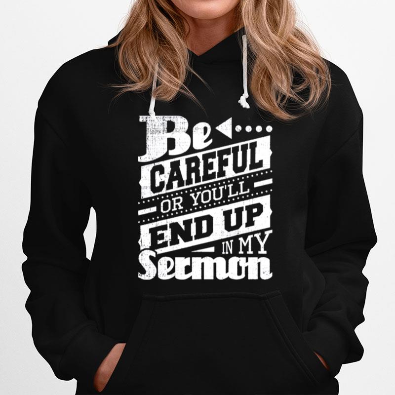 Be Careful Or Youll End Up In My Sermon Hoodie