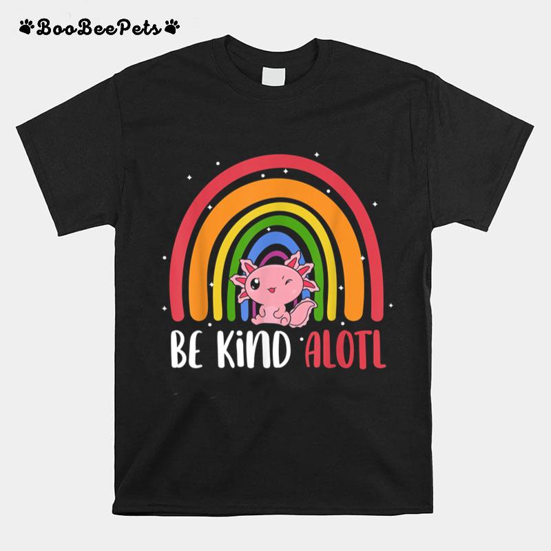 Be Kind Alotl Axolotl Rainbow Teacher Positive Inspirational T-Shirt