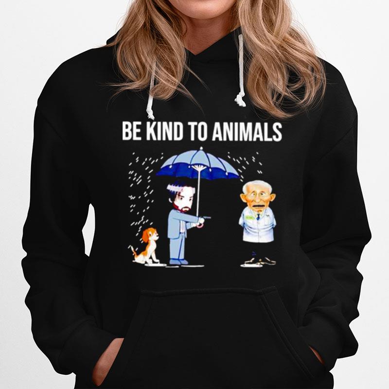Be Kind To Animals John Wick Dr Fauci Hoodie