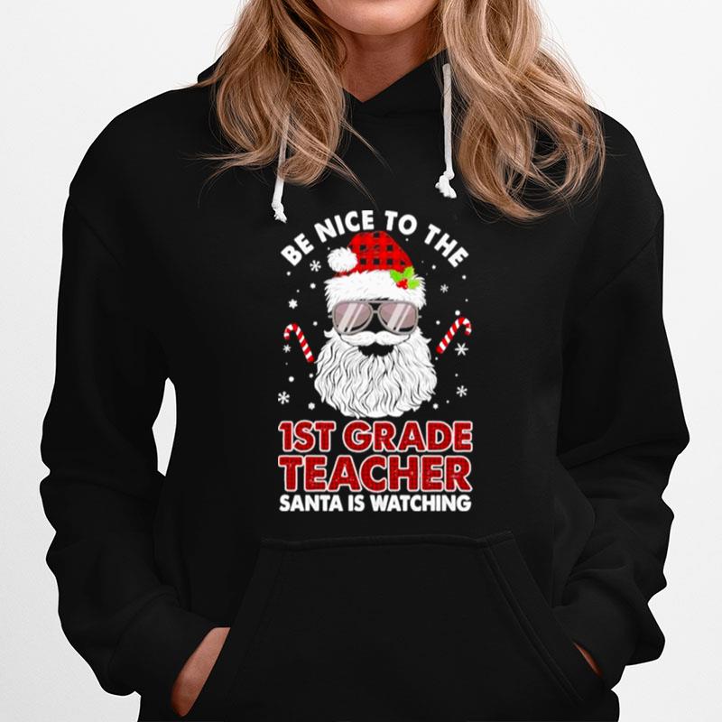 Be Nice To The 1St Grade Teacher Santa Is Watching Merry Christmas Hoodie
