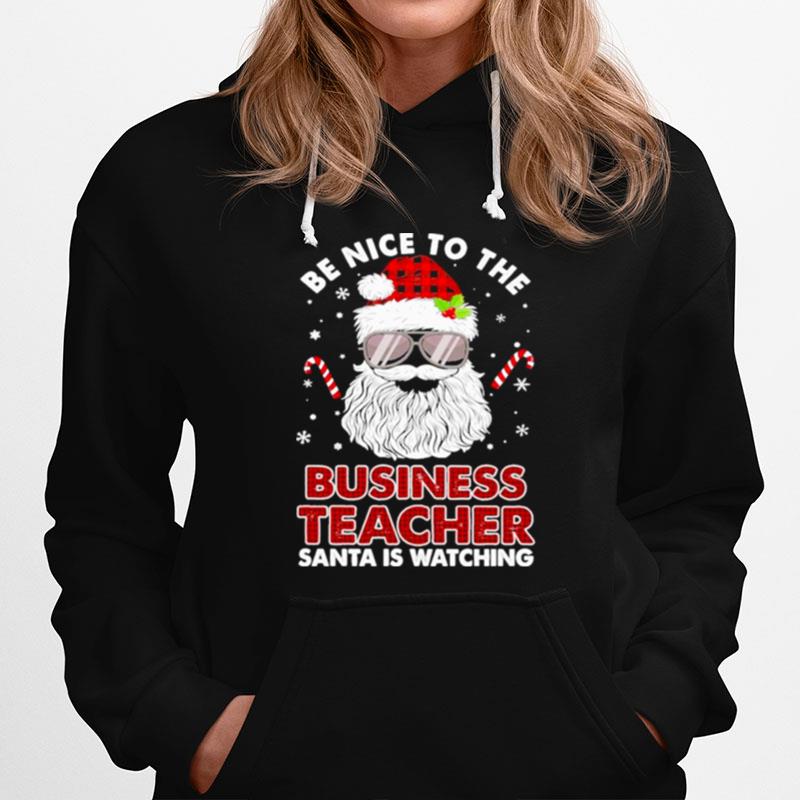 Be Nice To The Business Teacher Santa Is Watching Merry Christmas Hoodie
