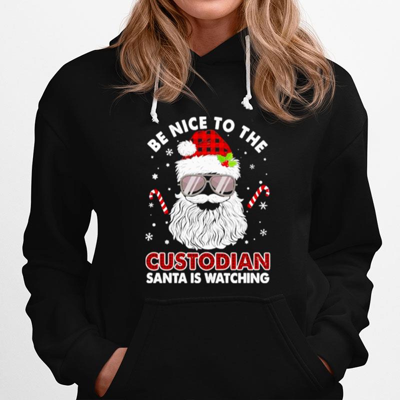 Be Nice To The Custodian Santa Is Watching Merry Christmas Hoodie